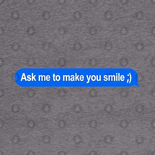 Ask Me To Make You Smile Talking Bubble by mikels